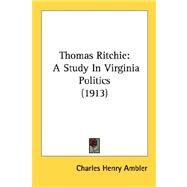 Thomas Ritchie : A Study in Virginia Politics (1913) by Ambler, Charles Henry, 9780548580172