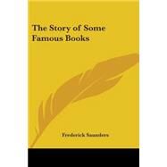 The Story of Some Famous Books by Saunders, Frederick, 9781417940172