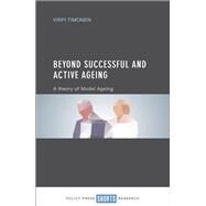 Beyond Successful and Active Ageing by Timonen, Virpi, 9781447330172