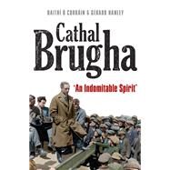 Cathal Brugha An Indomitable Spirit by Hanley, Gerard; Corrain, Daithi , 9781801510172