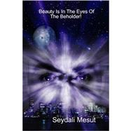 Beauty Is in the Eyes of the Beholder! by Mesut, Seydali, 9781847530172