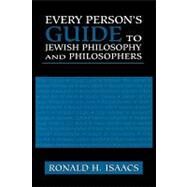 Every Person's Guide to Jewish Philosophy and Philosophers by Isaacs, Ronald H., 9780765760173