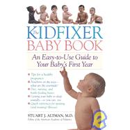 The Kidfixer Baby Book An Easy-to-Use Guide to Your Baby's First Year by Altman, Stuart, 9780812970173