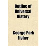 Outline of Universal History by Fisher, George Park, 9781153740173