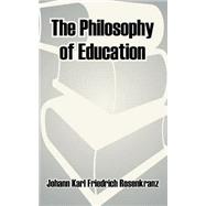 The Philosophy of Education by Friedrich Rosenkranz, Johann Karl, 9781410210173