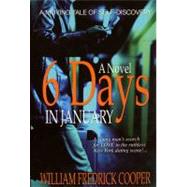 Six Days in January A Novel by Cooper, William Fredrick, 9781593090173