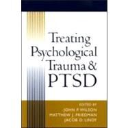 Treating Psychological Trauma and PTSD by Wilson, John P.; Friedman, Matthew J.; Lindy, Jacob D., 9781593850173