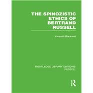 The Spinozistic Ethics of Bertrand Russell by Blackwell; Kenneth, 9780415660174