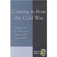 Coming in from the Cold War Changes in U.S.-European Interactions since 1980 by Ingebritsen, Christine; Alexseev, Mikhail A.; Allen, David J.; Chessa, Cecilia; Coker, Christopher; D'Anieri, Paul; Gardner, Mark; Gow, James; Howorth, Jolyon; Marks, Michael P.; Ramet, Sabrina P.; Smith, Patricia J., 9780742500174