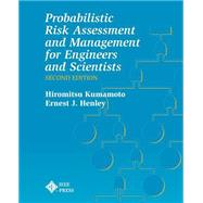 Probablistic Risk Assessment and Management for Engineers and Scientists by Kumamoto, Hiromitsu; Henley, Ernest J., 9780780360174