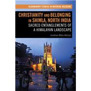 Christianity and Belonging in Shimla, North India by Miles-watson, Jonathan; Whitehead, Amy; Meyer, Birgit; Paine, Crispin; Morgan, David, 9781350050174