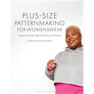 Plus-size Patternmaking for Womenswear by Gabby Brown; Leila Kelleher, 9781350360174