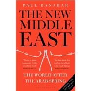 The New Middle East The World After the Arab Spring by Danahar, Paul, 9781408870174