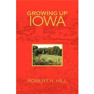 Growing Up Iowa by Hill, Robert H., 9781425770174