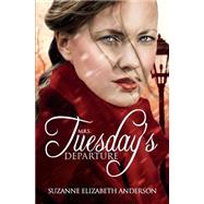 Mrs. Tuesday's Departure by Anderson, Suzanne Elizabeth, 9781484870174