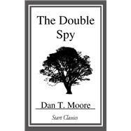 The Double Spy by Moore, Dan T., 9781502440174