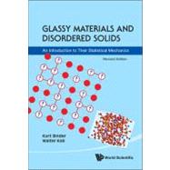Glassy Materials and Disordered Solids : An Introduction to their Statistical Mechanics (Revised Edition) by Binder, Kurt; Kob, Walter, 9789814350174