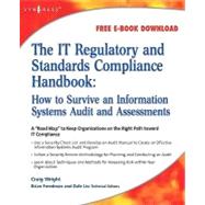 The It Regulatory and Standards Compliance Handbook: How to Survive Information Systems Audit and Assessments by Wright, Craig; Freedman, Brian, 9780080560175