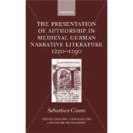 The Presentation of Authorship in Medieval German Narrative Literature 1220-1290 by Coxon, Sebastian, 9780198160175