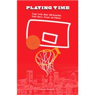 Playing Time Tough Truths about AAU Basketball, Youth Sports, Parents, and Athletes by McNutt, Kevin, 9780910030175