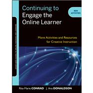 Continuing to Engage the Online Learner : More Activities and Resources for Creative Instruction by Conrad, Rita-Marie; Donaldson, J. Ana, 9781118000175