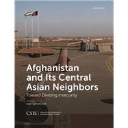 Afghanistan and Its Central Asian Neighbors Toward Dividing Insecurity by Safranchuk, Ivan, 9781442280175
