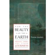For the Beauty of the Earth Birding, Opera, and Other Journeys by Urquhart, Thomas, 9781593760175