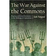 The War against the Commons by Ian Angus; Ian Angus, 9781685900175