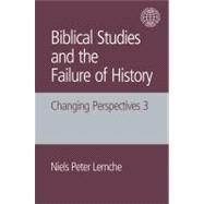Biblical Studies and the Failure of History: Changing Perspectives 3 by Lemche; Niels Peter, 9781781790175