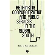 Rethinking Corporatization and Public Services in the Global South by McDonald, David, 9781783600175