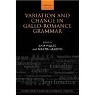 Variation and Change in Gallo-Romance Grammar by Wolfe, Sam; Maiden, Martin, 9780198840176