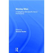 Moving Sites: Investigating Site-Specific Dance Performance by Hunter; Victoria, 9780415710176