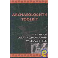 Archaeologist's Toolkit by Zimmerman, Larry J.; Green, William, 9780759100176