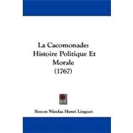 Cacomonade : Histoire Politique et Morale (1767) by Linguet, Simon Nicolas Henri, 9781104200176