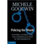 Policing the Womb by Goodwin, Michele, 9781107030176