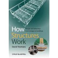 How Structures Work : Design and Behaviour from Bridges to Buildings by Yeomans, David, 9781405190176