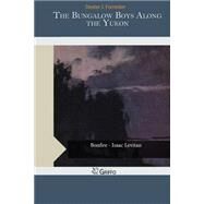 The Bungalow Boys Along the Yukon by Forrester, Dexter J., 9781506170176