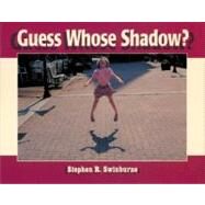 Guess Whose Shadow? by Swinburne, Stephen R., 9781590780176