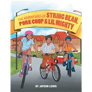 The Adventures of String Bean Pork Chop & Lil Mighty by Lewis, Jayson, 9781796010176