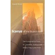 Icarus in the Boardroom The Fundamental Flaws in Corporate America and Where They Came From by Skeel, David, 9780195310177