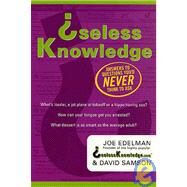 Useless Knowledge Answers to Questions You'd Never Think to Ask by Samson, David; Edelman, Joe, 9780312290177