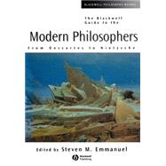 The Blackwell Guide to the Modern Philosophers From Descartes to Nietzsche by Emmanuel, Steven M., 9780631210177