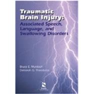Traumatic Brain Injury Associated Speech, Language, and Swallowing Disorders by Murdoch, Bruce; Theodoros, Deborah G., 9780769300177