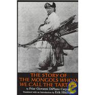 The Story of the Mongols Whom We Call the Tartars= Historia Mongalorum Quo s Nos Tartaros Appellamus by Giovanni, Da Pian Del Carpine; Hildinger, Erik, 9780828320177