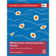 Millennium Development Goals: Ideas, Interests and Influence by Fukuda-Parr; Sakiko, 9781138400177