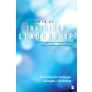 The Power of Invisible Leadership by Hickman, Gill Robinson; Sorenson, Georgia J., 9781412940177