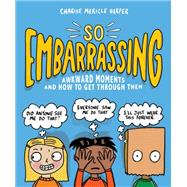 So Embarrassing Awkward Moments and How to Get Through Them by Harper, Charise Mericle, 9781523510177