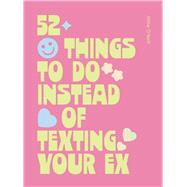 52 Things to Do Instead of Texting Your Ex� by O'Neill, Millie, 9781807120177