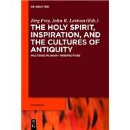 The Holy Spirit, Inspiration, and the Cultures of Antiquity by Frey, Jorg; Levison, John R.; Bowden, Andrew (COL), 9783110310177