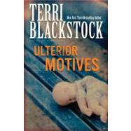 Ulterior Motives by Terri Blackstock, New York Times Bestselling Author, 9780310200178